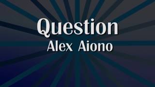 Alex Aiono - Question [Lyrics]