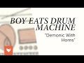 Boy Eats Drum Machine - Demonic With Horns