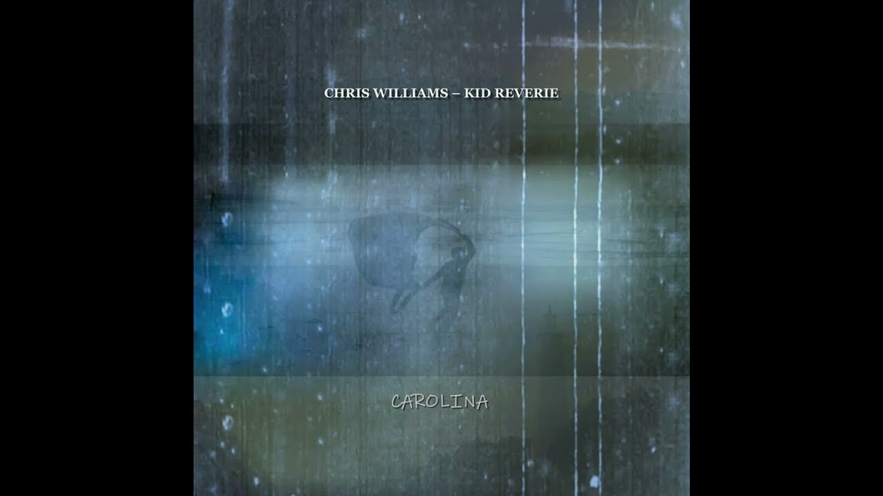 Sounds | Chris Williams & Kid Reverie - Carolina