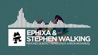 Video voorbeeld van "Ephixa & Stephen Walking - Matches (Subtact Remix) [feat. Aaron Richards] [Monstercat EP Release]"