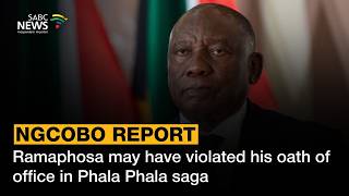 Ngcobo report found Ramaphosa may have violated his oath of office in Phala Phala saga