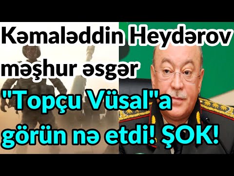 SON DƏQİQƏ! Kəmaləddin Heydərov məşhur əsgər \