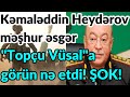 SON DƏQİQƏ! Kəmaləddin Heydərov məşhur əsgər &quot;Topçu Vüsal&quot;a görün nə etdi! ŞOK!