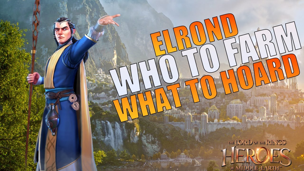 Elrond is coming  Who to farm and what to hoard!