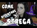 COME DIVENTARE UNA S.T.R.E.G.A - per Neofiti