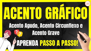 ACENTO GRÁFICO: Acento Agudo, Acento Circunflexo e Acento Grave de um jeito FÁCIL!