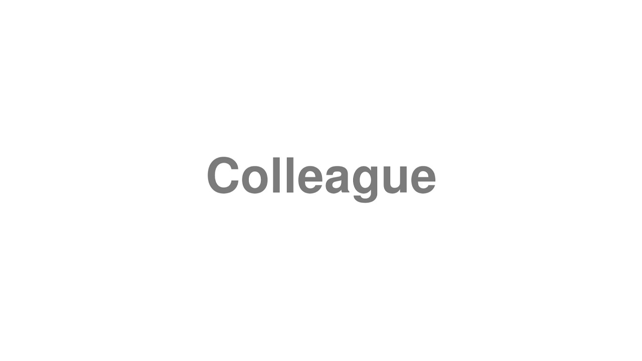 How To Pronounce Colleague Youtube