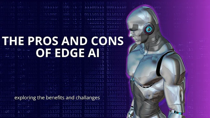 The Pros and Cons of Edge AI: Exploring the Benefits and Challenges