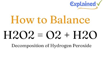 How to Balance H2O2 = O2 + H2O: Decomposition of Hydrogen Peroxide