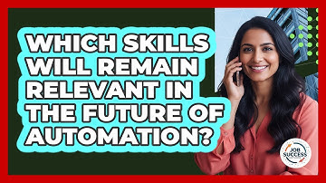 Which Skills Will Remain Relevant In The Future Of Automation? - Job Success Network