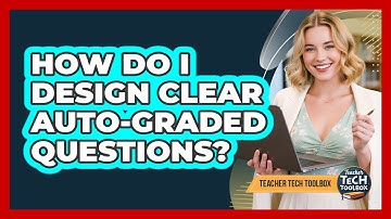 How Do I Design Clear Auto-Graded Questions?