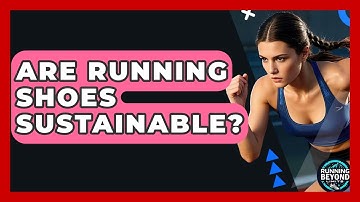 Are Running Shoes Sustainable? - Running Beyond Limits