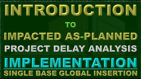 PSDA MPDA 004-2-1-1 INTRODUCTION TO IMPACTED AS-PLANNED DELAY ANALYSIS SINGLE BASE GLOBAL INSERTION.