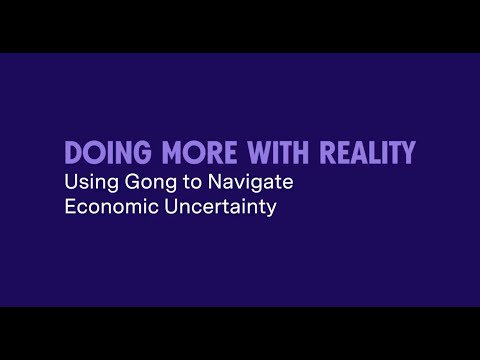 Doing More with Reality: Using Gong to Navigate Economic Uncertainty