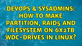 Celebrity DevOps & SysAdmins: How to make partition, raid5 and filesystem on 6x2TB WDC-drives in Linux? Profile