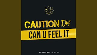 Can U Feel It - Caution DK