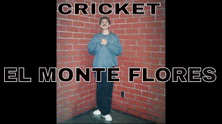 CRICKET EL MONTE FLORES AKA INCREDIBLE JAVIER