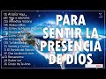 Msica cristiana para sentir la presencia de dios   alabanzas viejitas pero bonitas