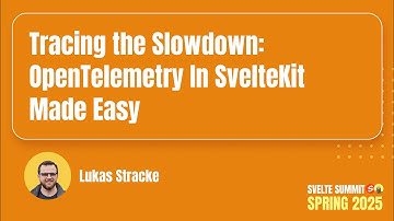 Tracing Slowdown: OpenTelemetry In SvelteKit Made Easy, Lukas Stracke — Svelte Summit Spring 2025