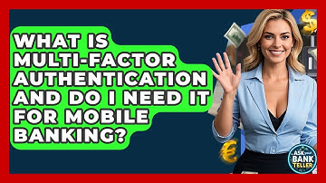 What Is Multi-Factor Authentication And Do I Need It For Mobile Banking? - Ask Your Bank Teller