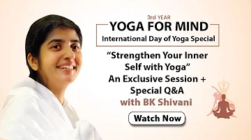 Yoga For Mind | Strengthen Your Inner Self with Yoga - An Exclusive Session + Q&A with BK Shivani