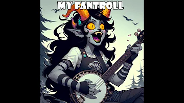 My Fantroll (Y'all Need Troll Jegus: A Homestuck Gospel Album)