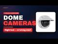 Dome Security Cameras: Choosing the Right Tool for the Deployment