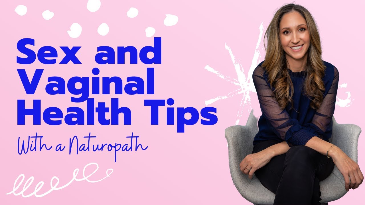 Sex And Vaginal Tips With A Naturopath Youtube 