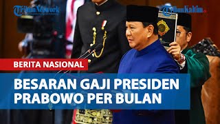 Besaran Gaji Presiden Prabowo per Bulan, Sangat Kecil Dibandingkan Gaji Kepala Negara Lain di Dunia