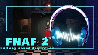 Video thumbnail of "Fnaf 2 Hallway sound drip remix"