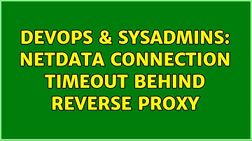 DevOps & SysAdmins: Netdata Connection Timeout behind Reverse Proxy