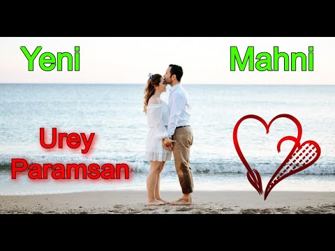 Yeni Sen Mahni | Urey Paramsan | Dinlemeye Deyer