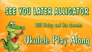 See You Later Alligator - Ukulele Play Along - Very Easy