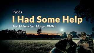 Post Malone - I Had Some Help (Lyrics) feat. Morgan Wallen
