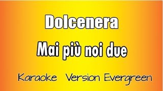 Dolcenera - Mai Più Noi Due Versione Karaoke Academy Italia