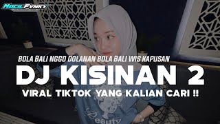 DJ BOLA BALI NGGO DOLANAN | DJ KISINAN 2 REMIX MENGKANE VIRAL TIKTOK TERBARU 2025 YANG KALIAN CARI !