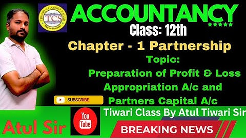 12th Accountancy Chapter 1 Preparation of profit and loss appropriation A/c & Partner Capital A/c