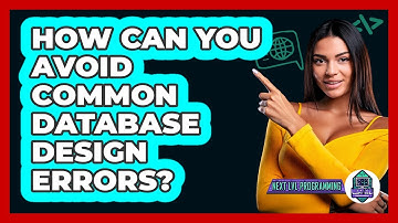 How Can You Avoid Common Database Design Errors? - Next LVL Programming