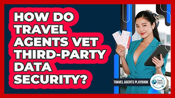 How Do Travel Agents Vet Third-Party Data Security?