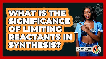 What Is The Significance Of Limiting Reactants In Synthesis?