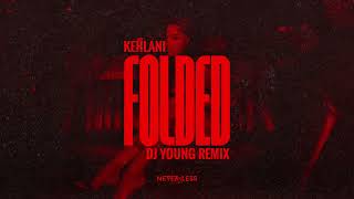 Kehlani  Folded dj Young Remix