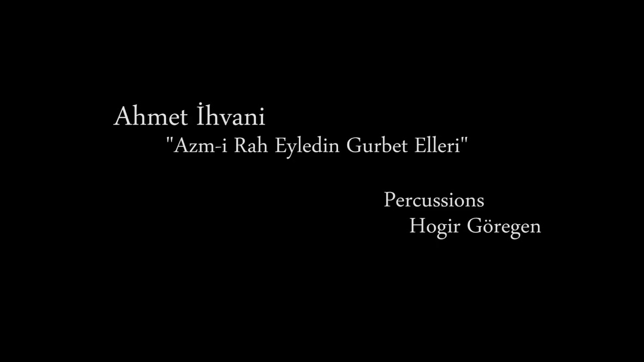 Ahmet İhvani | Azm-i Rah Eyledin