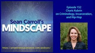 Mindscape 152 | Charis Kubrin on Criminology, Incarceration, and Hip-Hop