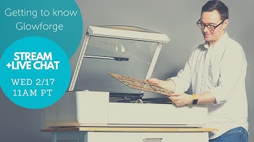 Getting to Know Glowforge - Stream & Live Chat