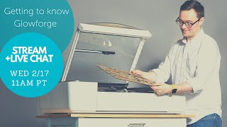 Getting to Know Glowforge - Stream & Live Chat