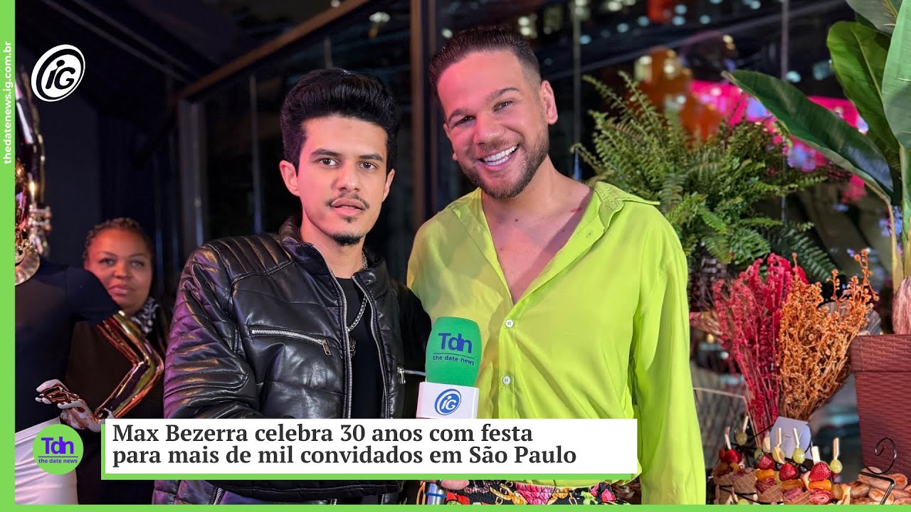 Max Bezerra celebra 30 anos com festa para mais de mil convidados em São Paulo