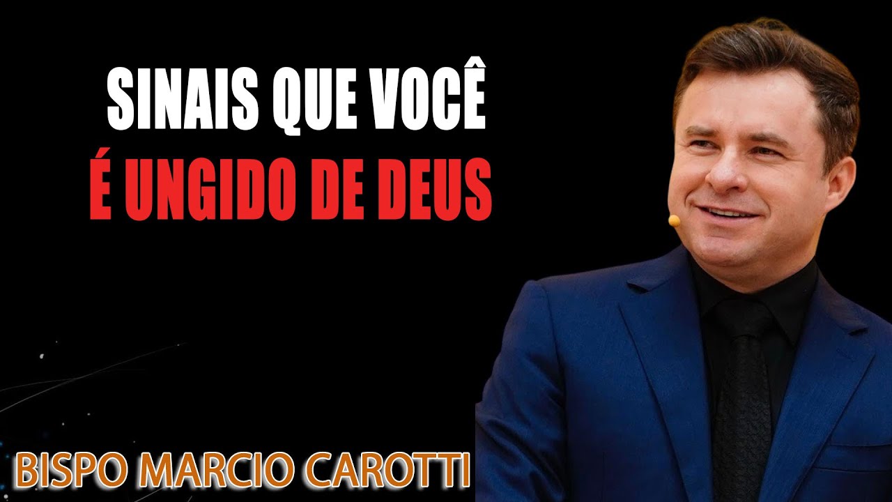 SINAIS QUE VOCÊ É UNGIDO DE DEUS - BISPO MARCIO CAROTTI