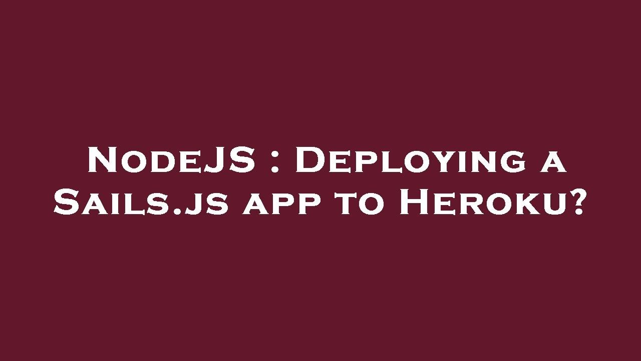 NodeJS : Deploying a Sails.js app to Heroku? - YouTube