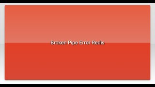 Broken Pipe Error Redis