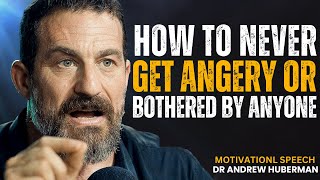 ''HOW TO NEVER GET ANGRY OR BOTHERED BY ANYONE''BEST MOTIVATIONAL SPEECH BY | ANDREW HUBERMAN |